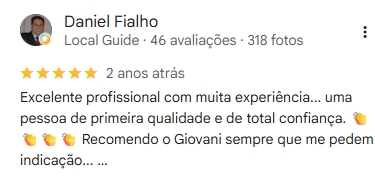 Avaliação de Daniel Fialho, Local Guide, cinco estrelas: “Excelente profissional com muita experiência… uma pessoa de primeira qualidade e de total confiança. Recomendo o Giovani sempre que me pedem indicação.”