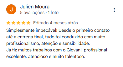 Avaliação de Julien Moura, cinco estrelas: “Simplesmente impecável! Desde o primeiro contato até a entrega final, tudo foi conduzido com muito profissionalismo, atenção e sensibilidade.”